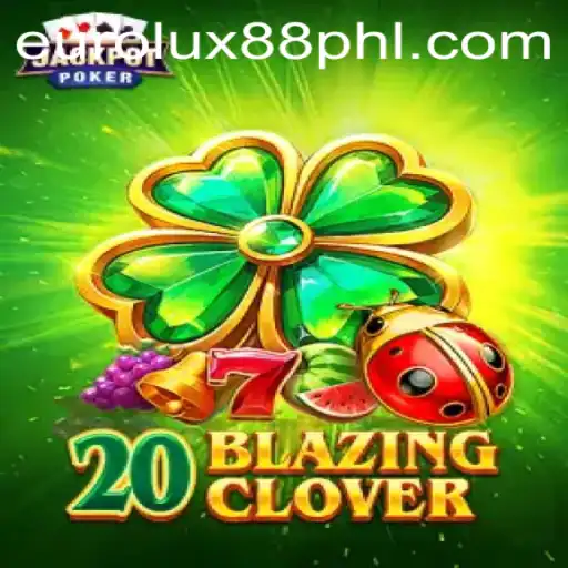 Discover the Exciting World of 20BlazingClover with EuroLux88
