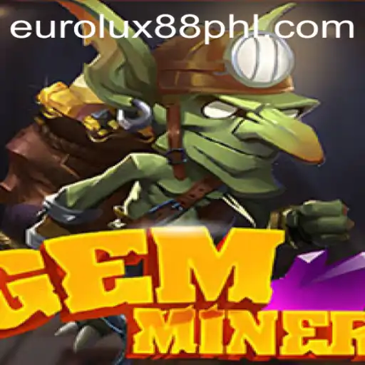 Exploring the Thrilling World of GemMiner and the Rise of EuroLux88